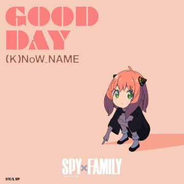 (K)NoW_NAME – GOOD DAY [Single] SPY×FAMILY Song