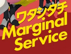 THE MARGINAL SERVICE: Watashitachi Marginal Service